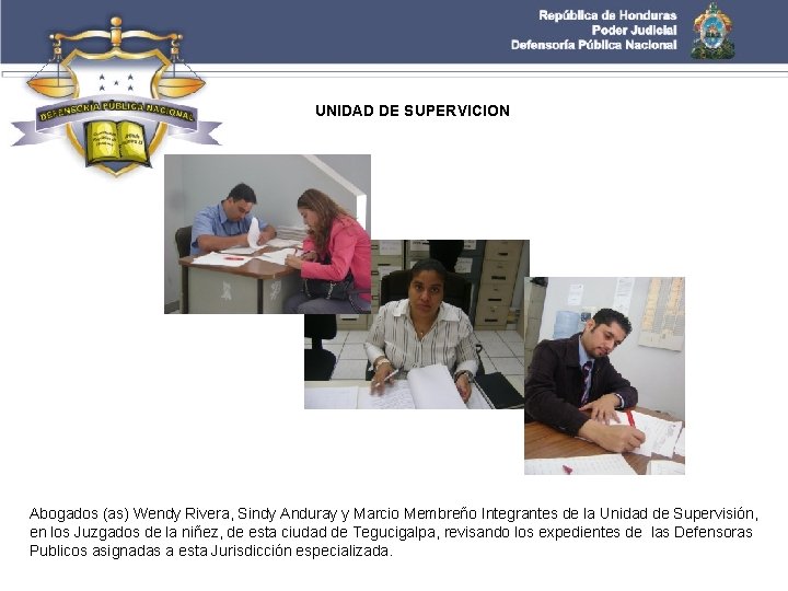 UNIDAD DE SUPERVICION Abogados (as) Wendy Rivera, Sindy Anduray y Marcio Membreño Integrantes de