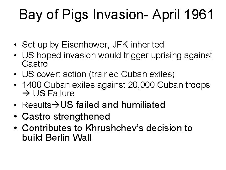 Bay of Pigs Invasion- April 1961 • Set up by Eisenhower, JFK inherited •