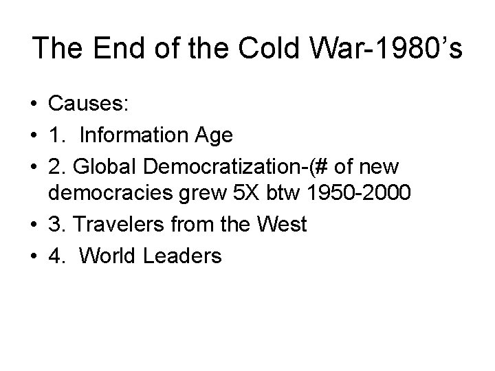 The End of the Cold War-1980’s • Causes: • 1. Information Age • 2.