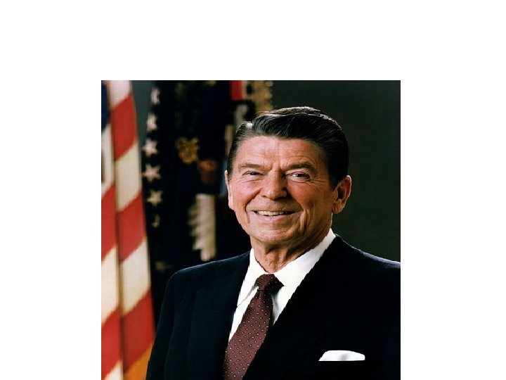 RONALD REAGAN – 40 th President of U. S. (1981 -89) 