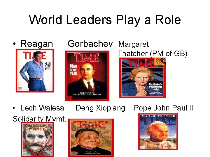 World Leaders Play a Role • Reagan Gorbachev Margaret Thatcher (PM of GB) •