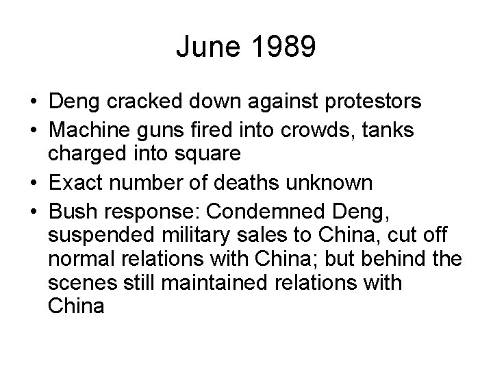 June 1989 • Deng cracked down against protestors • Machine guns fired into crowds,