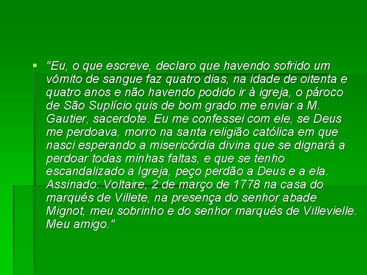 § "Eu, o que escreve, declaro que havendo sofrido um vômito de sangue faz