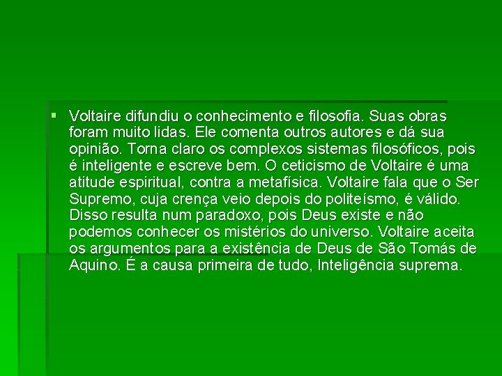 § Voltaire difundiu o conhecimento e filosofia. Suas obras foram muito lidas. Ele comenta