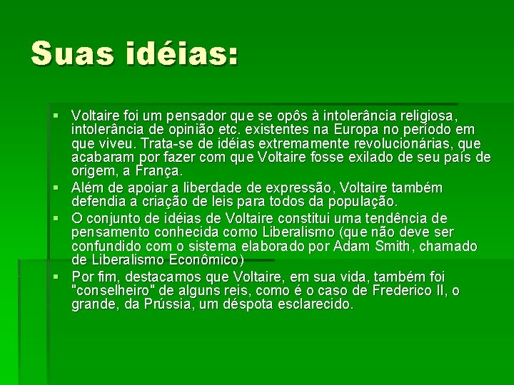 Suas idéias: § Voltaire foi um pensador que se opôs à intolerância religiosa, intolerância