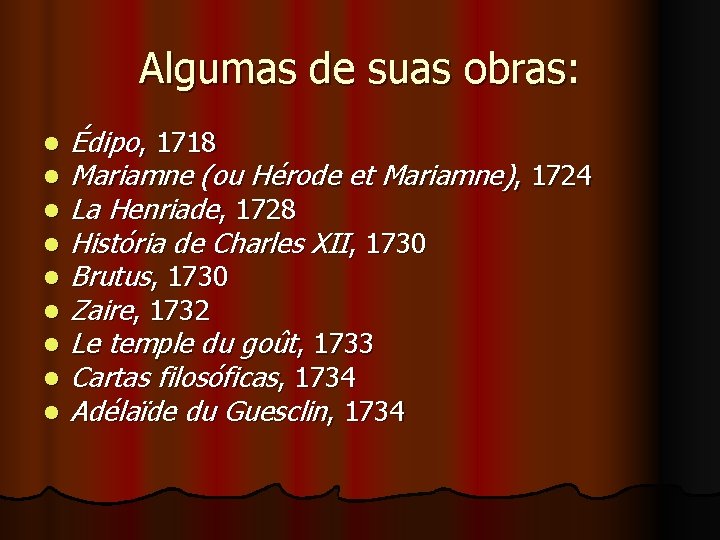 Algumas de suas obras: l l l l l Édipo, 1718 Mariamne (ou Hérode