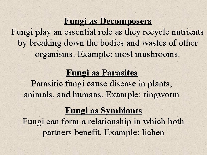 Fungi as Decomposers Fungi play an essential role as they recycle nutrients by breaking