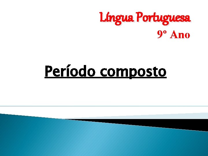 Língua Portuguesa 9º Ano Período composto 