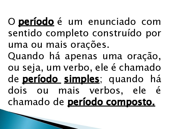 O período é um enunciado com sentido completo construído por uma ou mais orações.