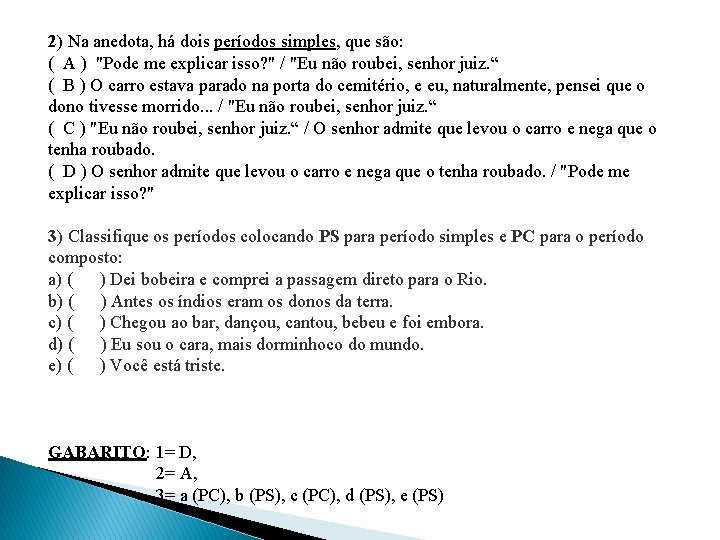 2) Na anedota, há dois períodos simples, que são: ( A ) "Pode me