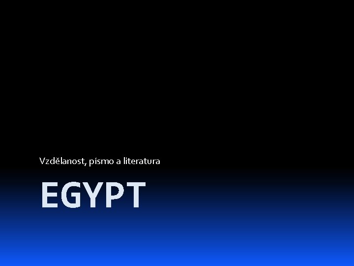 Vzdělanost, písmo a literatura EGYPT 