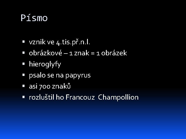 Písmo vznik ve 4. tis. př. n. l. obrázkové – 1 znak = 1