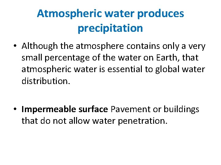 Atmospheric water produces precipitation • Although the atmosphere contains only a very small percentage