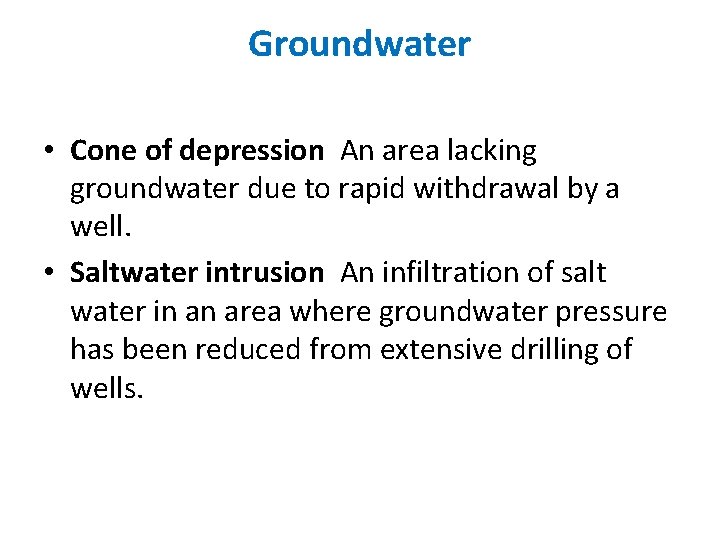 Groundwater • Cone of depression An area lacking groundwater due to rapid withdrawal by