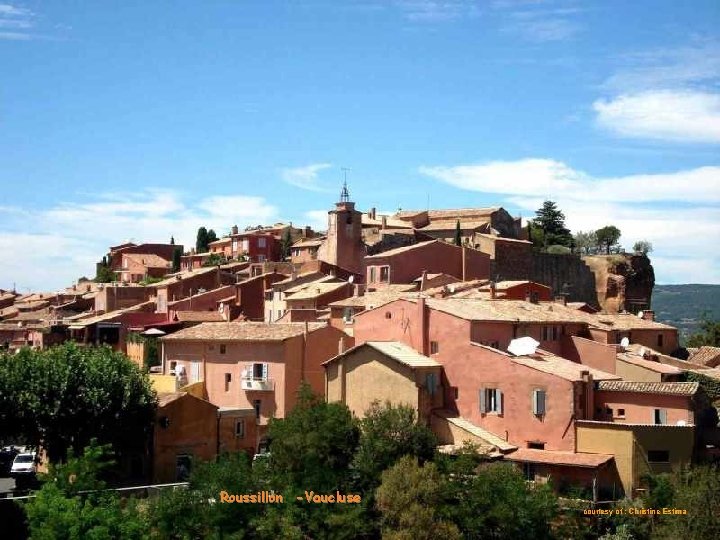 Roussillon -Vaucluse courtesy of : Christine Estima 