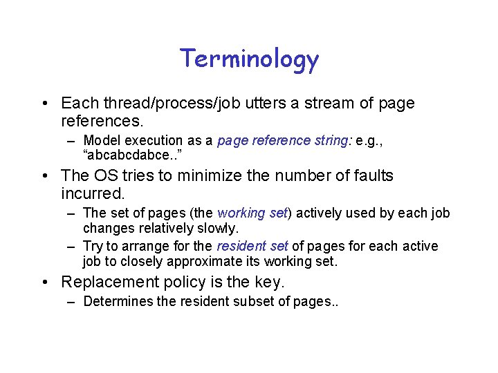 Terminology • Each thread/process/job utters a stream of page references. – Model execution as