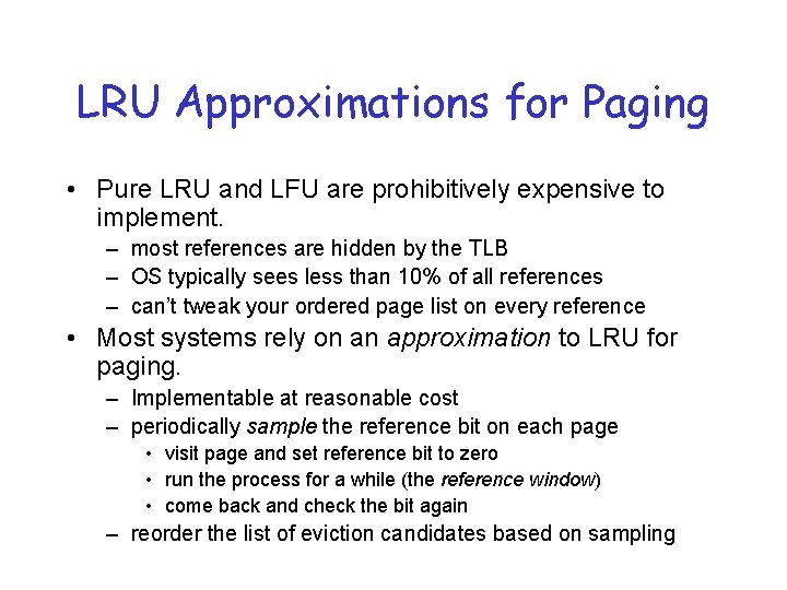 LRU Approximations for Paging • Pure LRU and LFU are prohibitively expensive to implement.