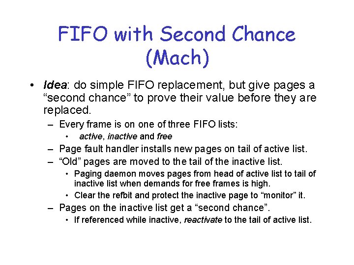 FIFO with Second Chance (Mach) • Idea: do simple FIFO replacement, but give pages