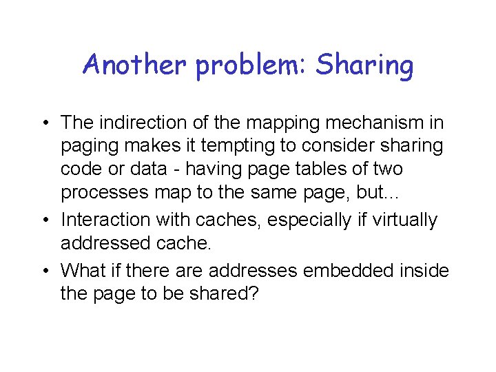 Another problem: Sharing • The indirection of the mapping mechanism in paging makes it