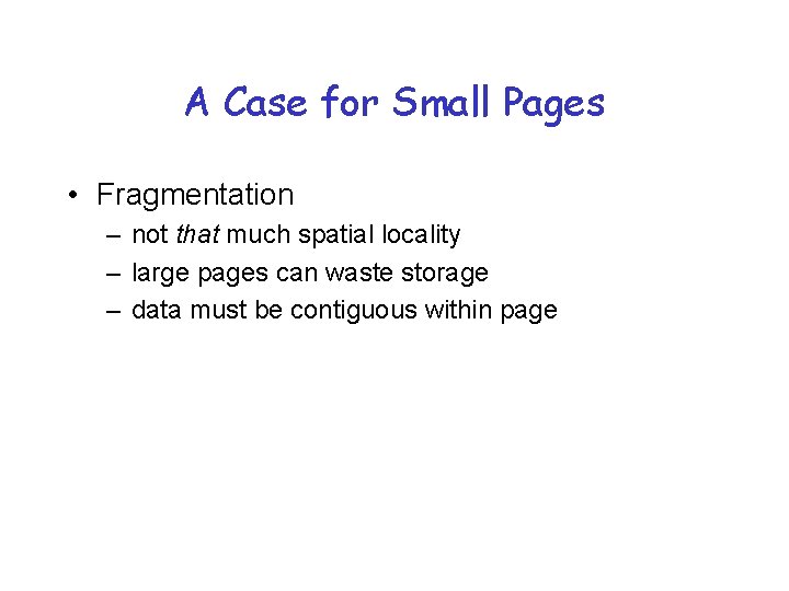 A Case for Small Pages • Fragmentation – not that much spatial locality –