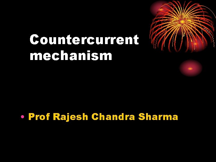 Countercurrent mechanism • Prof Rajesh Chandra Sharma 