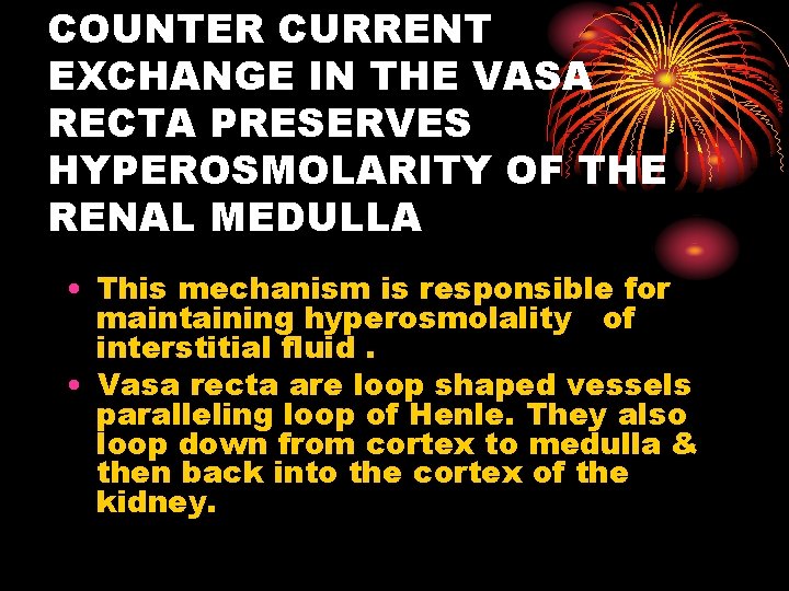 COUNTER CURRENT EXCHANGE IN THE VASA RECTA PRESERVES HYPEROSMOLARITY OF THE RENAL MEDULLA •