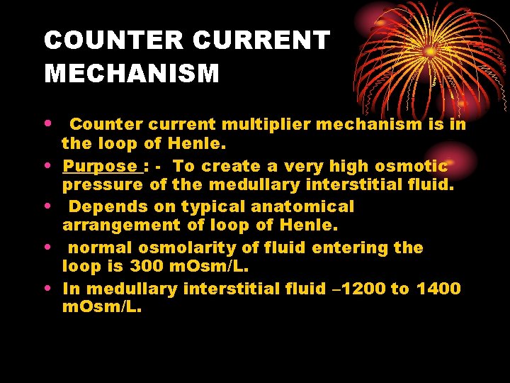COUNTER CURRENT MECHANISM • Counter current multiplier mechanism is in • • the loop
