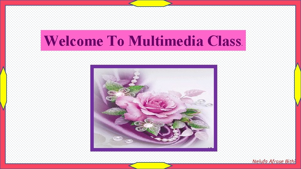 Welcome To Multimedia Class . Nelufa Afrose Bithi 