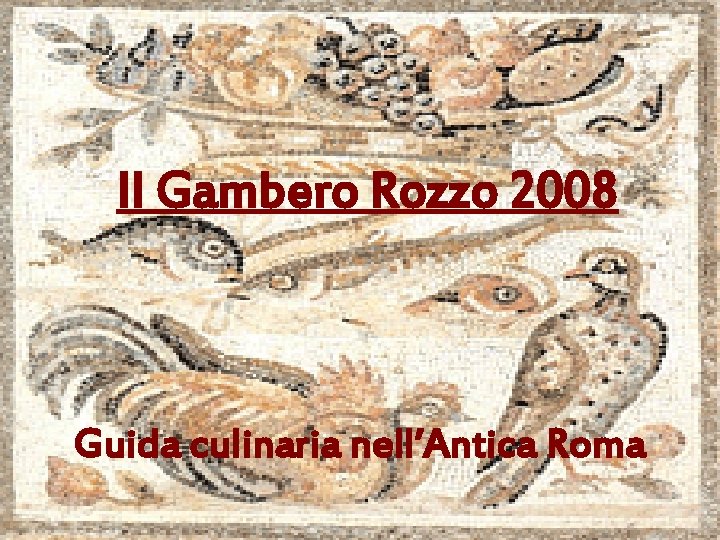 Il Gambero Rozzo 2008 Guida culinaria nell’Antica Roma 