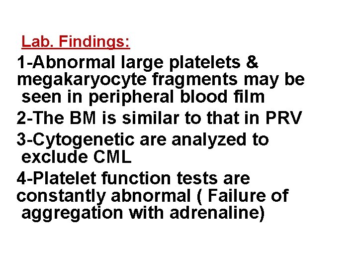 Lab. Findings: 1 -Abnormal large platelets & megakaryocyte fragments may be seen in peripheral