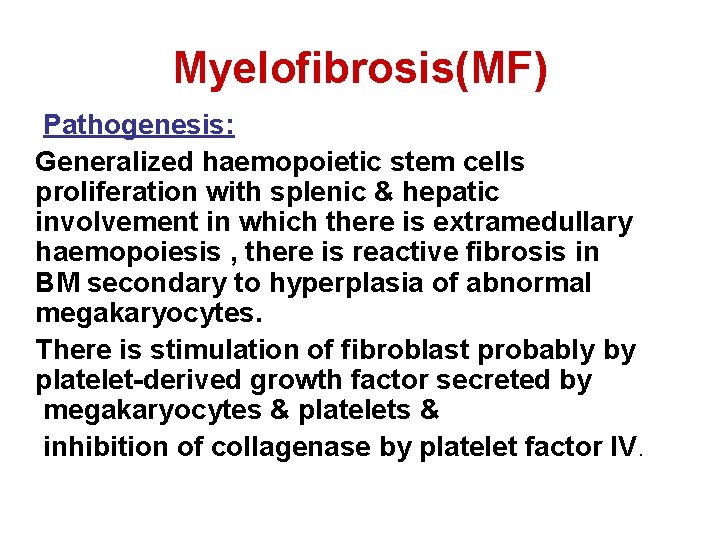 Myelofibrosis(MF) Pathogenesis: Generalized haemopoietic stem cells proliferation with splenic & hepatic involvement in which