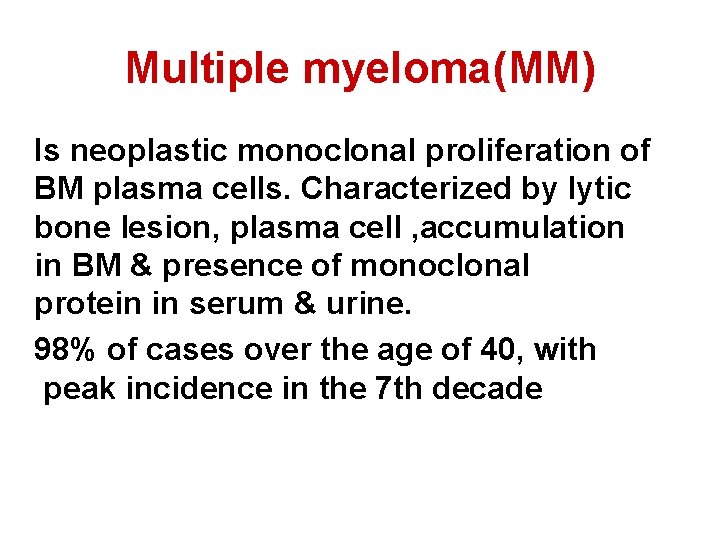 Multiple myeloma(MM) Is neoplastic monoclonal proliferation of BM plasma cells. Characterized by lytic bone