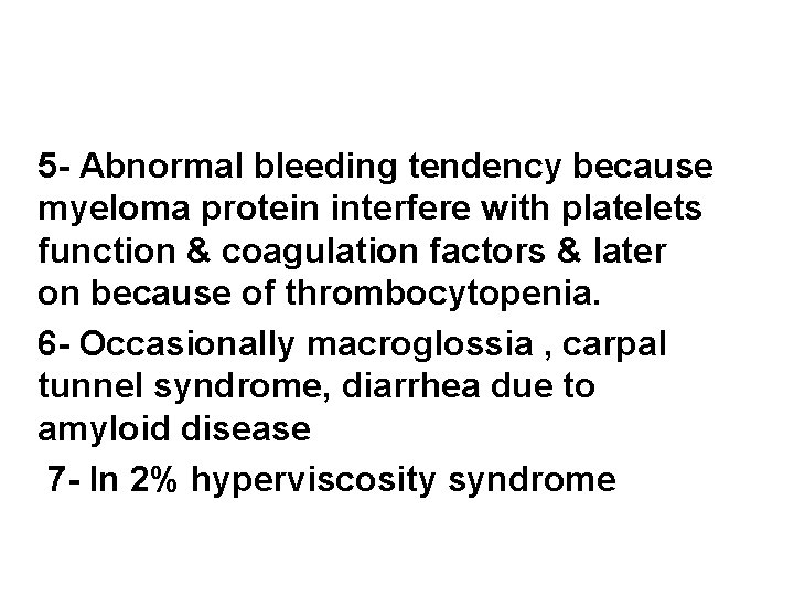 5 - Abnormal bleeding tendency because myeloma protein interfere with platelets function & coagulation