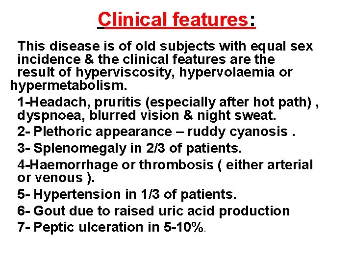 Clinical features: This disease is of old subjects with equal sex incidence & the