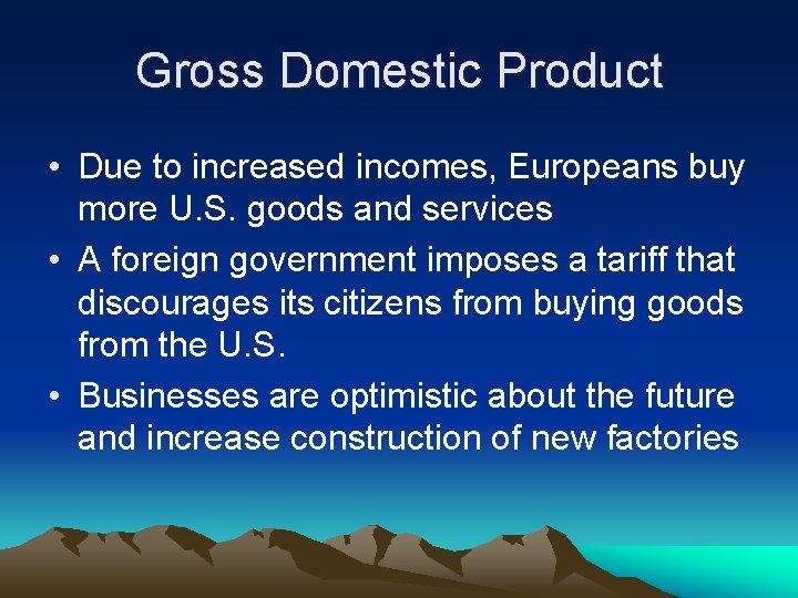 Gross Domestic Product • Due to increased incomes, Europeans buy more U. S. goods