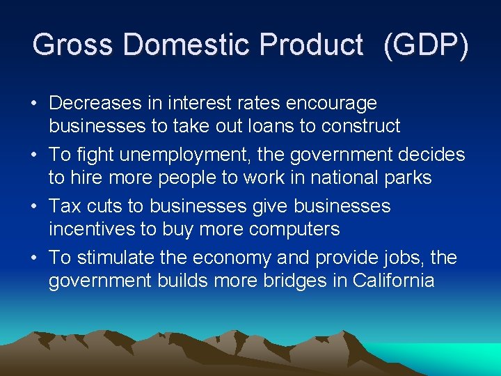 Gross Domestic Product (GDP) • Decreases in interest rates encourage businesses to take out