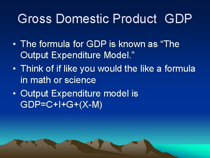 Gross Domestic Product GDP • The formula for GDP is known as “The Output