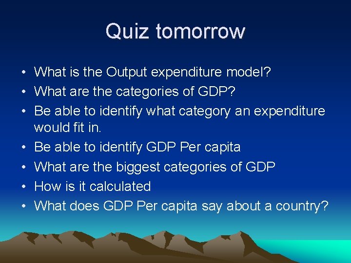 Quiz tomorrow • What is the Output expenditure model? • What are the categories