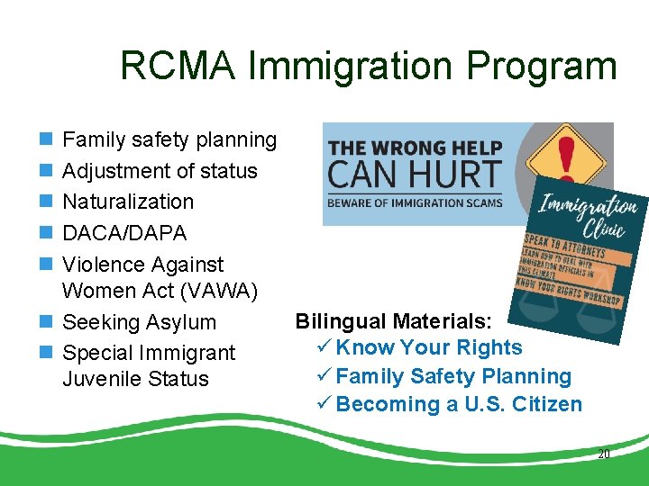 RCMA Immigration Program n n n Family safety planning Adjustment of status Naturalization DACA/DAPA