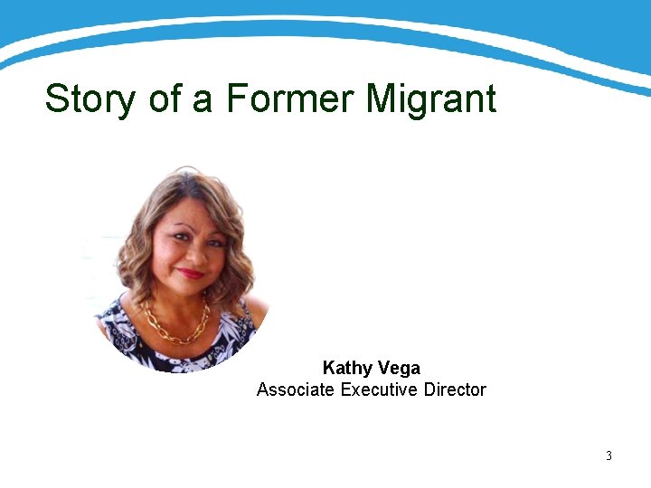 Story of a Former Migrant Kathy Vega Associate Executive Director 3 