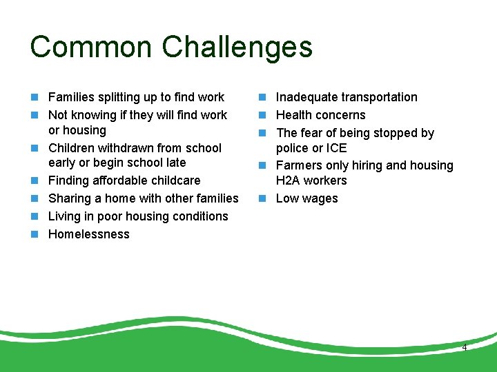 Common Challenges n Families splitting up to find work n Not knowing if they