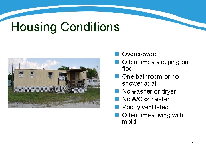 Housing Conditions n Overcrowded n Often times sleeping on floor n One bathroom or