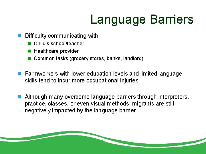Language Barriers n Difficulty communicating with: n Child’s school/teacher n Healthcare provider n Common