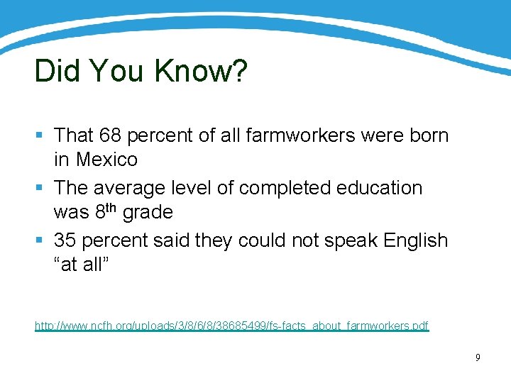 Did You Know? § That 68 percent of all farmworkers were born in Mexico