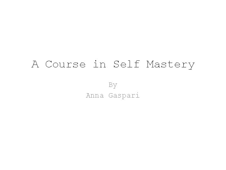 A Course in Self Mastery By Anna Gaspari 