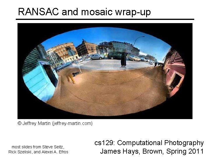 RANSAC and mosaic wrap-up © Jeffrey Martin (jeffrey-martin. com) most slides from Steve Seitz,