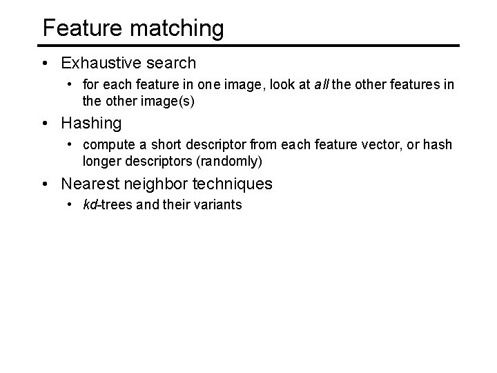 Feature matching • Exhaustive search • for each feature in one image, look at