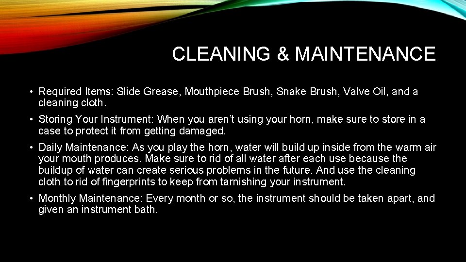 CLEANING & MAINTENANCE • Required Items: Slide Grease, Mouthpiece Brush, Snake Brush, Valve Oil,