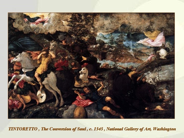 TINTORETTO , The Conversion of Saul , c. 1545 , National Gallery of Art,