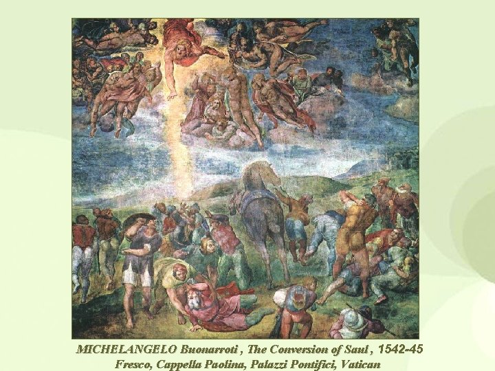MICHELANGELO Buonarroti , The Conversion of Saul , 1542 -45 Fresco, Cappella Paolina, Palazzi